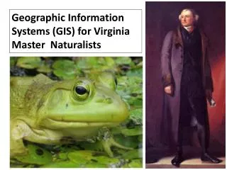 Geographic Information Systems (GIS) for Virginia Master Naturalists