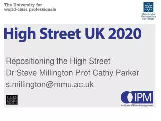 Repositioning the High Street Dr Steve Millington Prof Cathy Parker s.millington@mmu.ac.uk