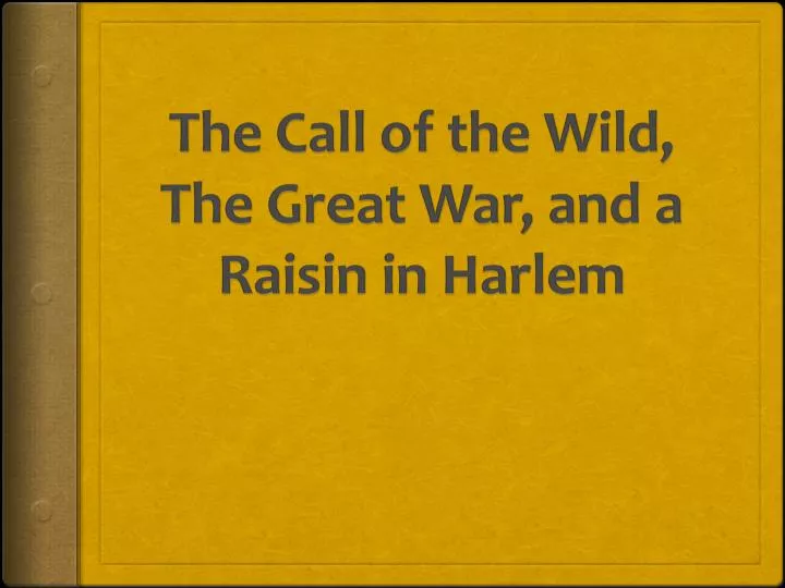 the call of the wild the great war and a raisin in harlem