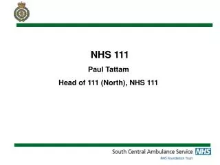NHS 111 Paul Tattam Head of 111 (North), NHS 111