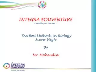 INTEGRA EDUVENTURE Ensemble your dreams.... The Best Methods in Biology Score High By