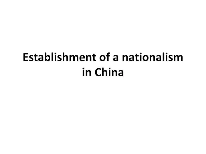 establishment of a nationalism in china