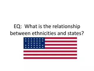 eq what is the relationship between ethnicities and states