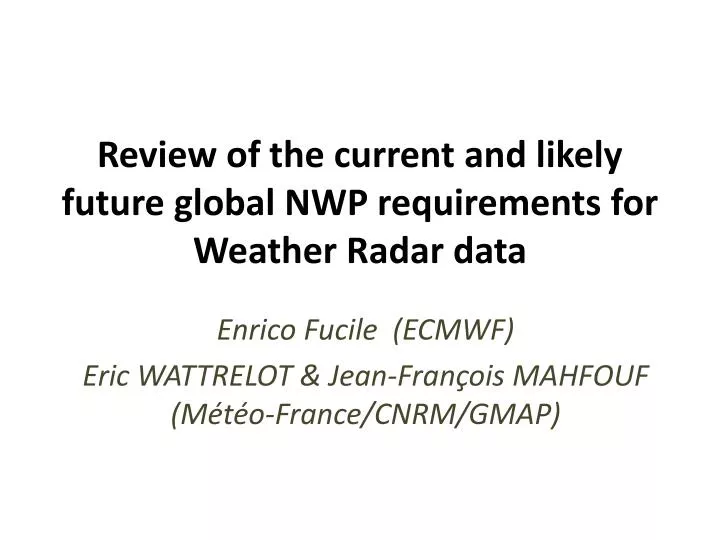 review of the current and likely future global nwp requirements for weather radar data