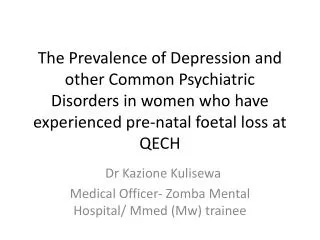 Dr Kazione Kulisewa Medical Officer- Zomba Mental Hospital/ Mmed (Mw) trainee