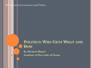 Politics: Who Gets What and How