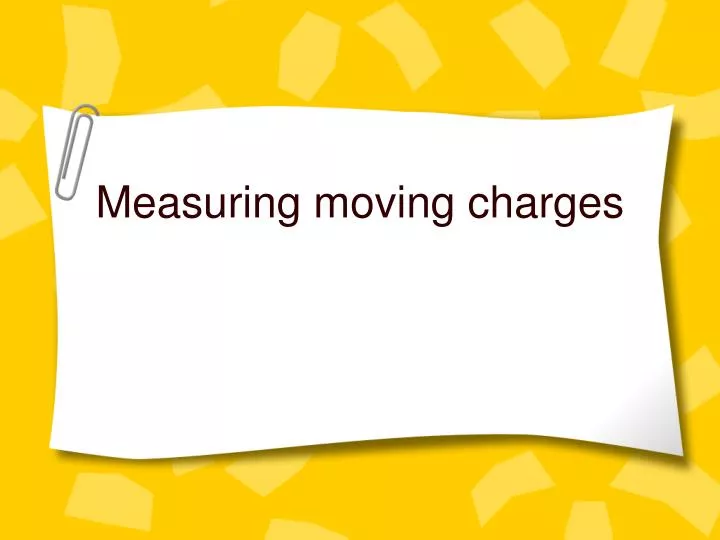 measuring moving charges