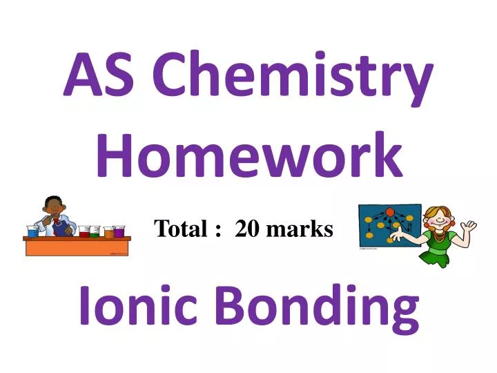 as chemistry homework ionic bonding