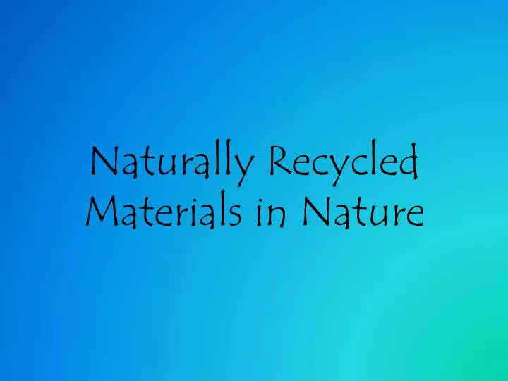 naturally recycled materials in nature