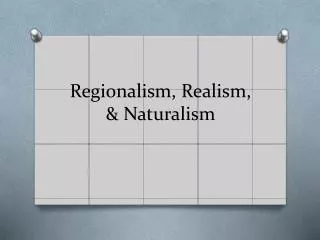Regionalism , Realism, &amp; Naturalism