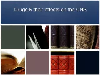 Drugs &amp; their effects on the CNS
