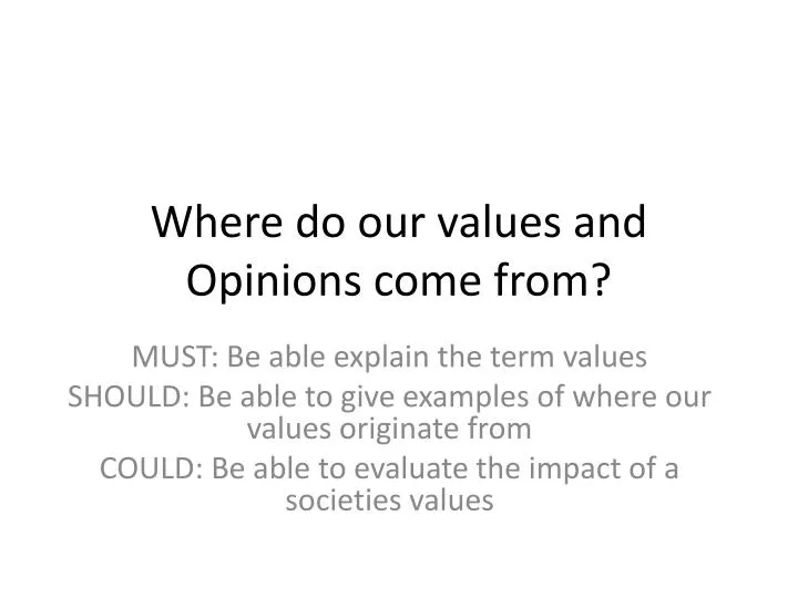 where do our values and opinions come from