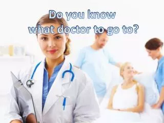 Do you know what doctor to go to?