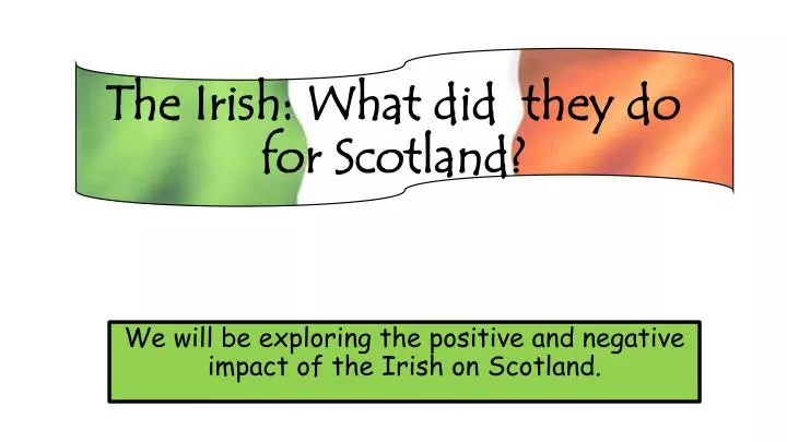the irish what did they do for scotland