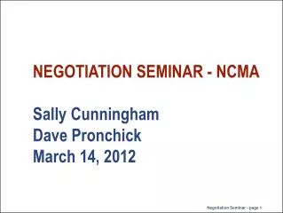NEGOTIATION SEMINAR - NCMA Sally Cunningham Dave Pronchick March 14, 2012