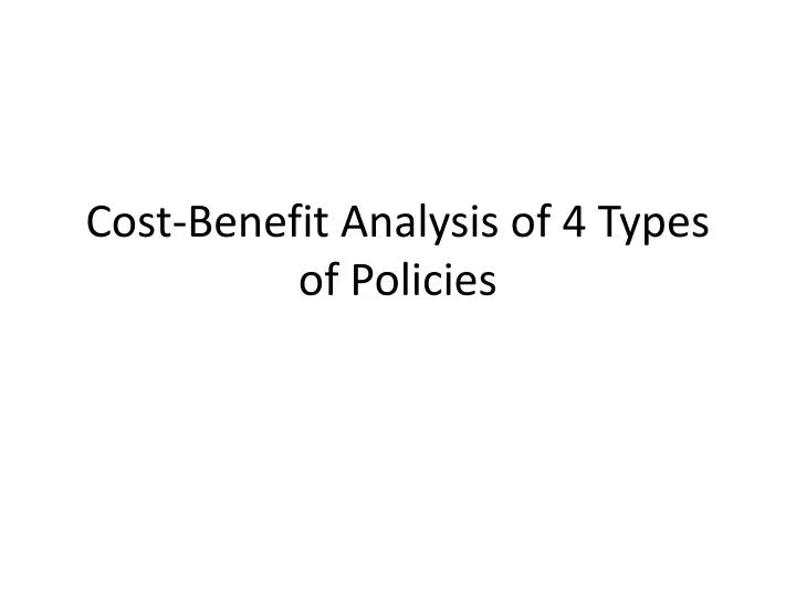 cost benefit analysis of 4 types of policies