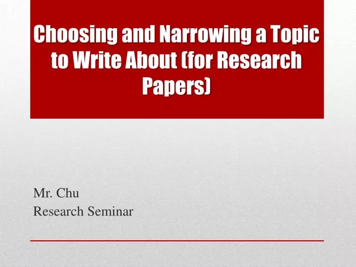 choosing and narrowing a topic to write about for research papers