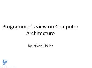 Programmer's view on Computer Architecture by Istvan Haller