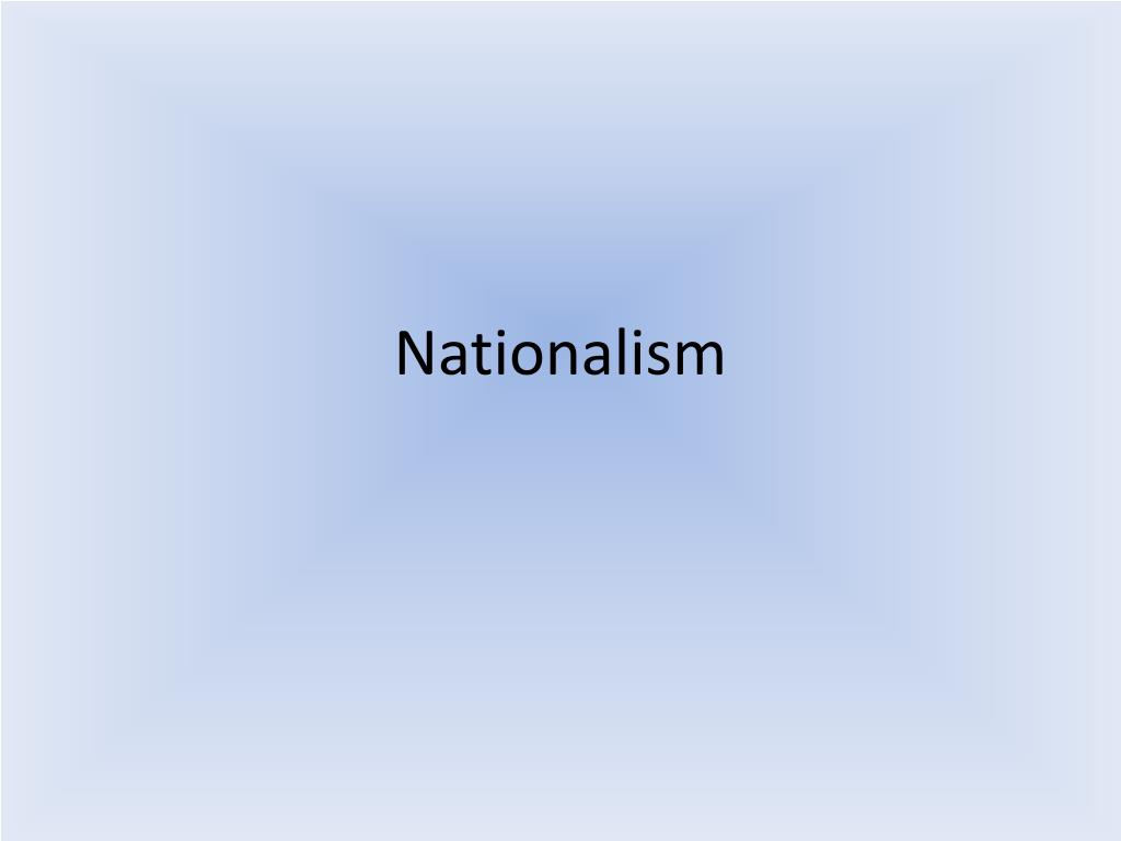 PPT - Nationalism PowerPoint Presentation, free download - ID:2659444