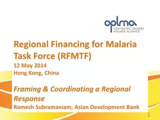 Regional Financing for Malaria Task Force (RFMTF ) 12 May 2014 Hong Kong, China