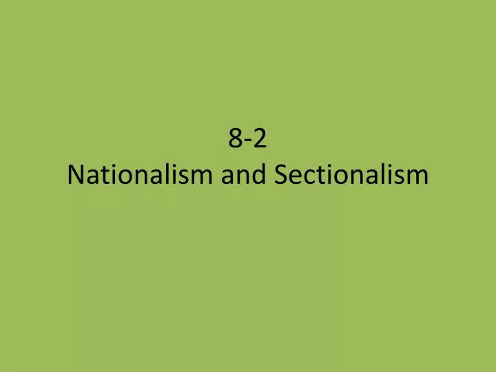 8 2 nationalism and sectionalism