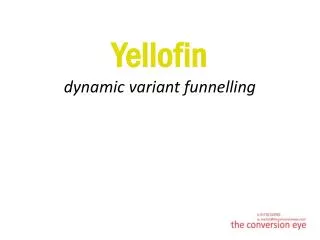 Yellofin dynamic variant funnelling