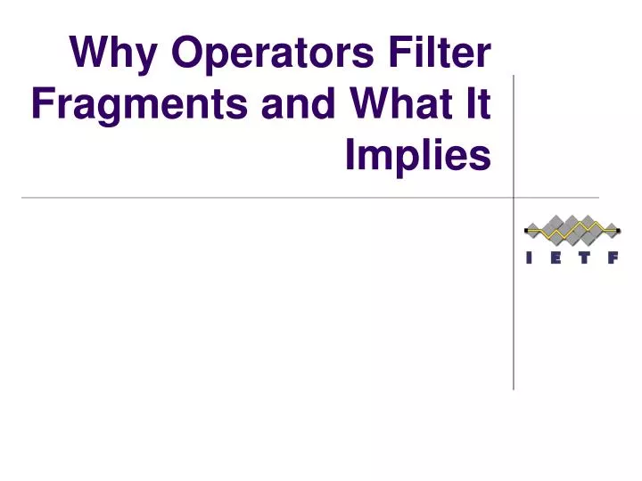 why operators filter fragments and what it implies