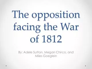 The opposition facing the War of 1812