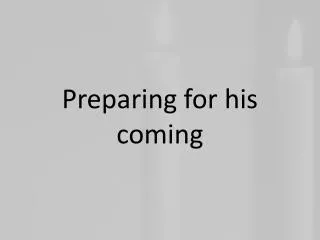 Preparing for his coming