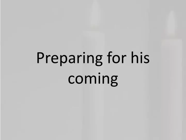 preparing for his coming