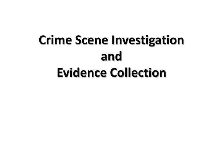 PPT - Crime Scene Investigation and Evidence Collection PowerPoint ...