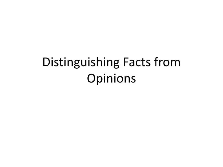 distinguishing facts from opinions
