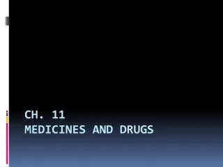 Ch. 11 Medicines and Drugs