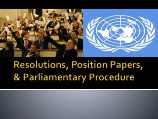 Resolutions, Position Papers, &amp; Parliamentary Procedure