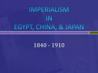 IMPERIALISM IN EGYPT, CHINA, &amp; JAPAN