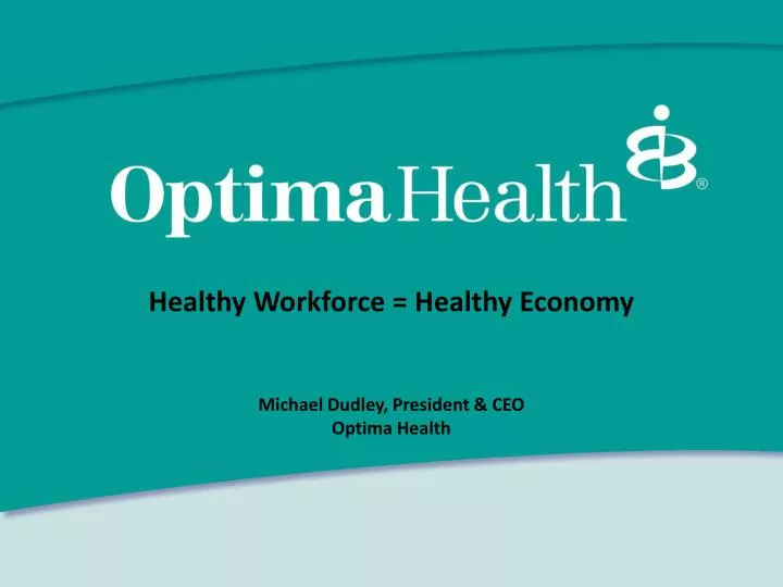 healthy workforce healthy economy michael dudley president ceo optima health