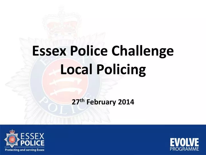 essex police challenge local policing 27 th february 2014