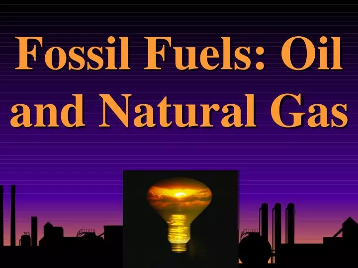 fossil fuels oil and natural gas