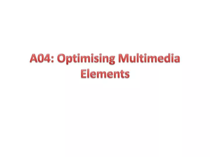 a04 optimising multimedia elements