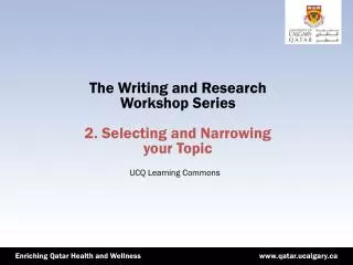 The Writing and Research Workshop Series 2. Selecting and Narrowing your Topic
