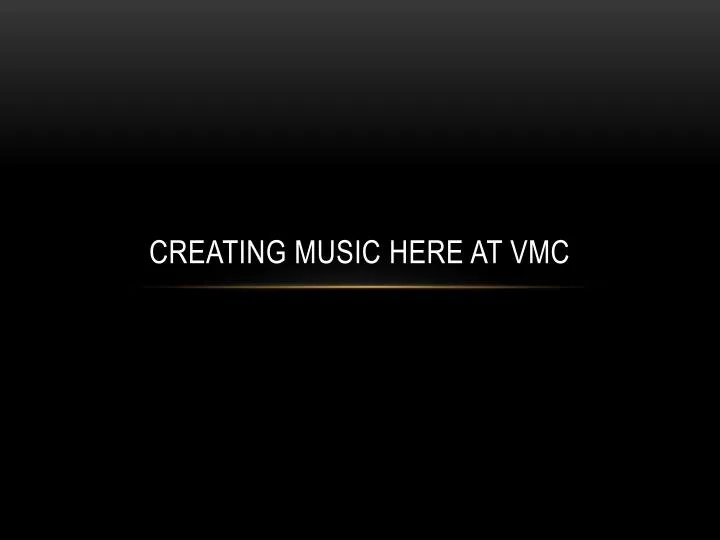 creating music here at vmc