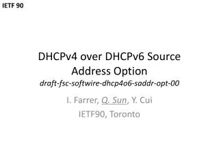 DHCPv4 over DHCPv6 Source Address Option draft-fsc-softwire-dhcp4o6-saddr-opt-00