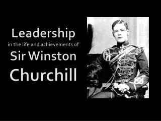 Leadership in the life and achievements of Sir Winston Churchill