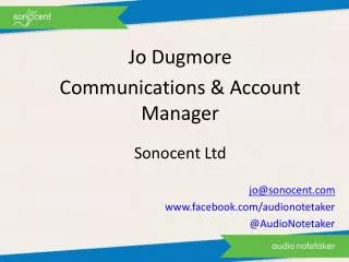 Jo Dugmore Communications &amp; Account Manager Sonocent Ltd jo @ sonocent