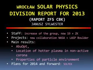 Wroc?aw Solar Physics Division report for 2013 (raport ZFS CBK) Janusz Sylwester
