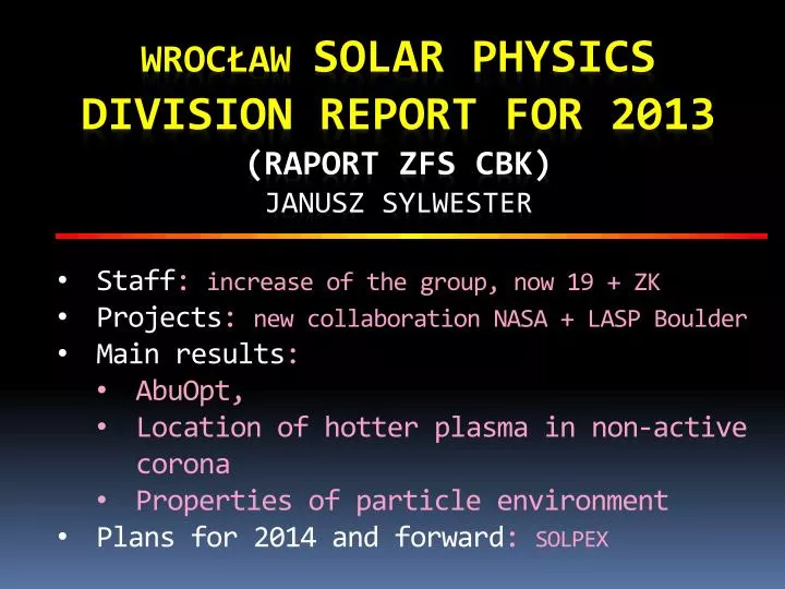 wroc aw solar physics division report for 2013 raport zfs cbk janusz sylwester