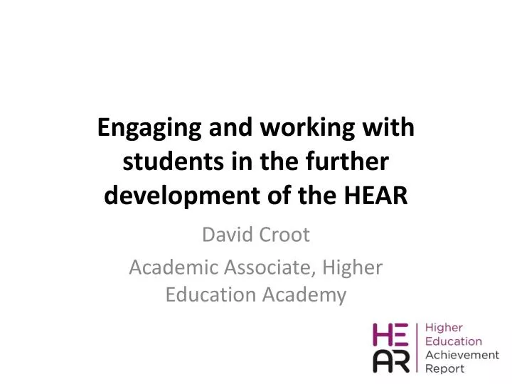 engaging and working with students in the further development of the hear