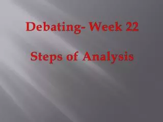 Debating- Week 22 Steps of Analysis