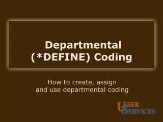 Departmental (*DEFINE) Coding