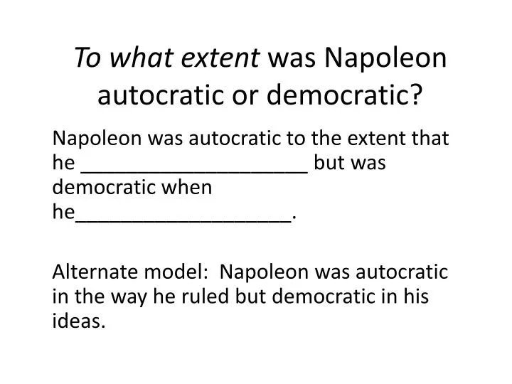 to what extent was napoleon autocratic or democratic